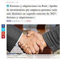 Fusiones y adquisiciones en Per | Apetito de inversionistas por empresas peruanas sera ms dinmico en segundo semestre de 2023 | fusiones y adquisiciones